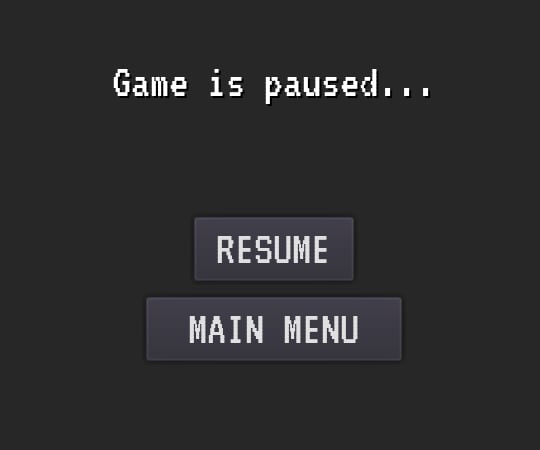 Pause Menu
(Consisted of Pause Hint (Label) and two Buttons: Resume and Main Menu)