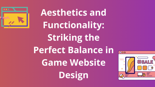 Aesthetics and Functionality: Striking the Perfect Balance in Game Website Design