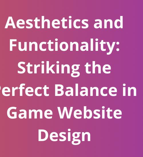 Aesthetics and Functionality: Striking the Perfect Balance in Game Website Design