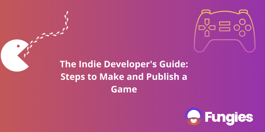 The Indie Developer's Guide: Steps to Make and Publish a Game