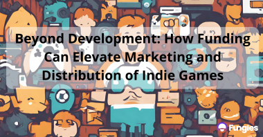 Beyond Development: How Funding Can Elevate Marketing and Distribution of Indie Games