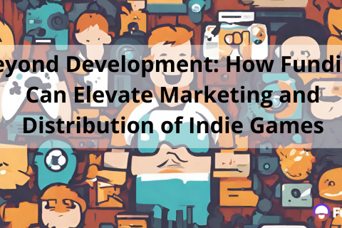 Beyond Development: How Funding Can Elevate Marketing and Distribution of Indie Games