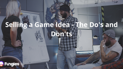 Selling a Game Idea - The Do's and Don'ts