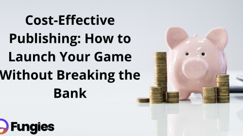 Cost-Effective Publishing: How to Launch Your Game Without Breaking the Bank