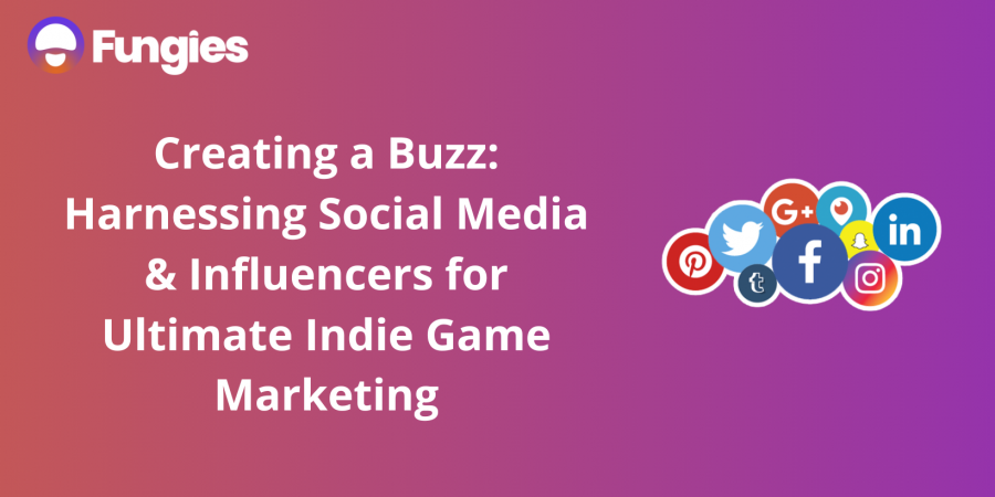 Creating a Buzz: Harnessing Social Media & Influencers for Ultimate Indie Game Marketing