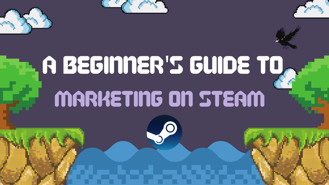 A Beginner’s Guide to Marketing on Steam