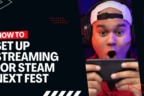 How to set up streaming for Steam next fest