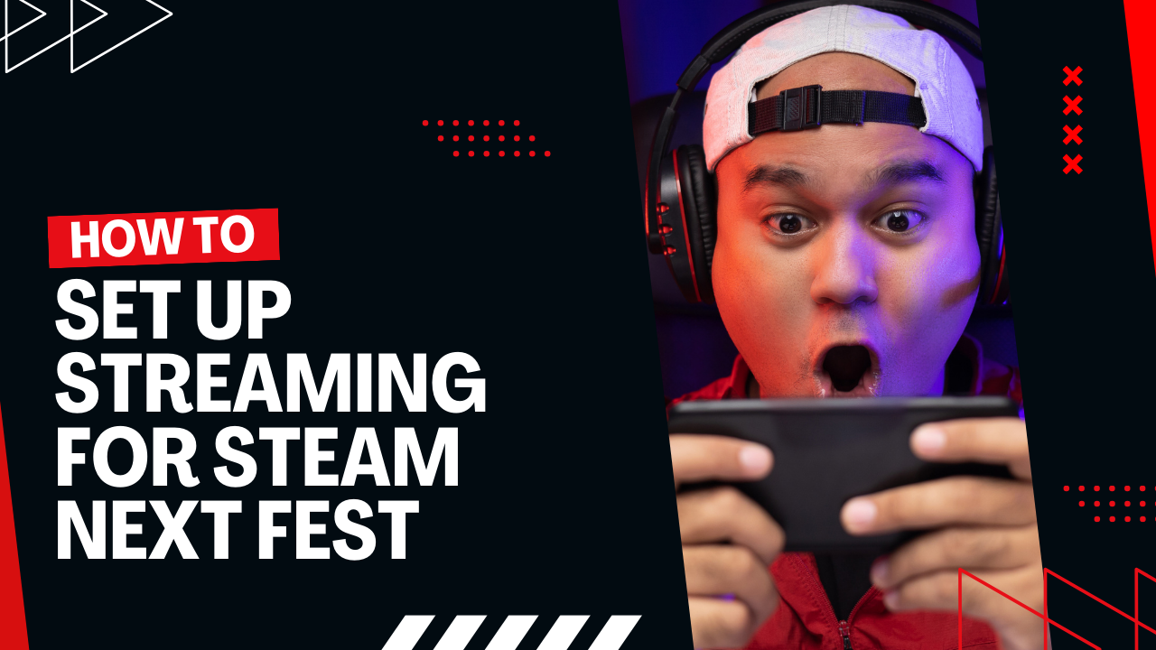 How to set up streaming for Steam next fest