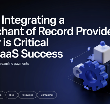 Why Integrating a Merchant of Record Provider Early is Critical for SaaS Success