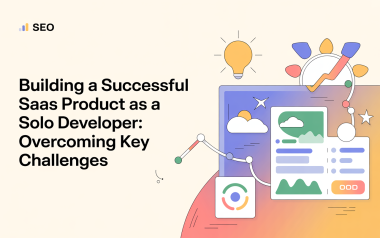 Building a Successful SaaS Product as a Solo Developer: Overcoming Key Challenges