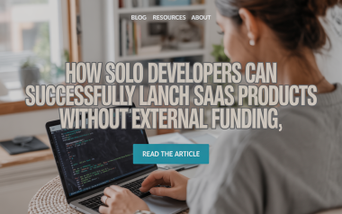 How Solo Developers Can Successfully Launch SaaS Products Without External Funding