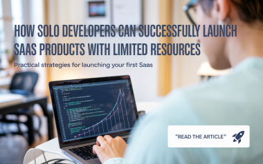 How Solo Developers Can Successfully Launch SaaS Products with Limited Resources